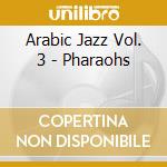 Arabic Jazz Vol. 3 - Pharaohs cd