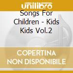 Songs For Children - Kids Kids Vol.2 cd