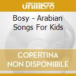 Bosy - Arabian Songs For Kids cd