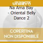 Na Ama Bay - Oriental Belly Dance 2 cd