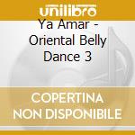 Ya Amar - Oriental Belly Dance 3 cd
