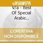 V/a - Best Of Special Arabic.. cd musicale di V/a