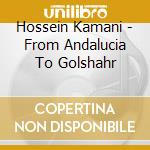Hossein Kamani - From Andalucia To Golshahr cd
