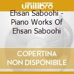 Ehsan Saboohi - Piano Works Of Ehsan Saboohi cd