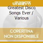 Greatest Disco Songs Ever / Various cd musicale