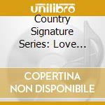 Country Signature Series: Love Songs / Various (2 Cd) cd musicale