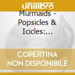 Murmaids - Popsicles & Icicles: Stereo Singles Collection cd musicale