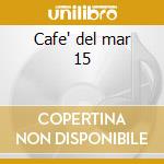Cafe' del mar 15 cd musicale di Artisti Vari