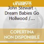 John Stewart - Dream Babies Go Hollwood / Blondes cd