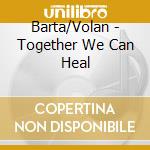 Barta/Volan - Together We Can Heal cd