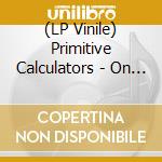 (LP Vinile) Primitive Calculators - On Drugs lp vinile di Primitive Calculators