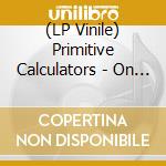 (LP Vinile) Primitive Calculators - On Drugs vinile