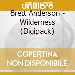 Brett Anderson - Wilderness (Digipack) cd musicale di Brett Anderson