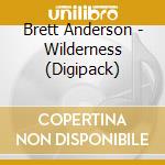 Brett Anderson - Wilderness (Digipack) cd