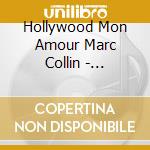 Hollywood Mon Amour Marc Collin - Hollywood Mon Amour (Digipack) cd