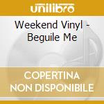 Weekend Vinyl - Beguile Me cd musicale di Weekend Vinyl