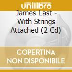 James Last - With Strings Attached (2 Cd) cd musicale di James Last