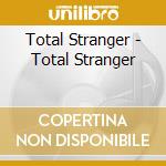 Total Stranger - Total Stranger cd