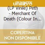 (LP Vinile) Peth - Merchant Of Death (Colour In Colour Tran lp vinile
