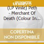 (LP Vinile) Peth - Merchant Of Death (Colour In Colour Tran vinile