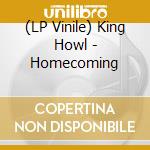 (LP Vinile) King Howl - Homecoming lp vinile