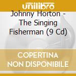 Johnny Horton - The Singing Fisherman (9 Cd) cd
