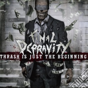 Final Depravity - Thrash Is Just The Beginning cd musicale di Final Depravity