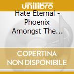 Hate Eternal - Phoenix Amongst The Ashes cd musicale di Hate Eternal