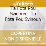 Ta Fota Pou Svinoun - Ta Fota Pou Svinoun