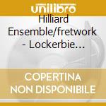 Hilliard Ensemble/fretwork - Lockerbie Memorial Concert cd