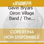 Gavin Bryars - Oiron Village Band / The Gavin Bryars - A Listening Room cd musicale di Gavin Bryars