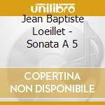 Jean Baptiste Loeillet - Sonata A 5 cd musicale di Jean Baptiste Loeillet