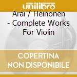 Arai / Heinonen - Complete Works For Violin cd