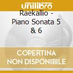 Raekallio - Piano Sonata 5 & 6 cd musicale