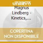 Magnus Lindberg - Kinetics, Marea, Joy- Saraste Jukka-pekka cd