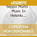 Seppo Murto - Music In Helsinki Cathedral cd