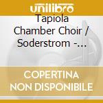 Tapiola Chamber Choir / Soderstrom - Choral Works cd musicale
