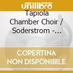 Tapiola Chamber Choir / Soderstrom - Choral Works cd
