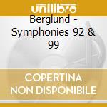 Berglund - Symphonies 92 & 99 cd musicale
