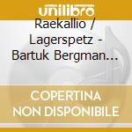 Raekallio / Lagerspetz - Bartuk Bergman Stravinsky cd musicale