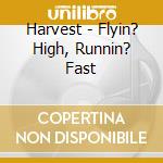 Harvest - Flyin? High, Runnin? Fast cd