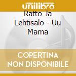 Ratto Ja Lehtisalo - Uu Mama cd
