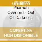 Pharaoh Overlord - Out Of Darkness cd