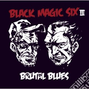 Black Magic Six - Brutal Blues cd musicale di Black Magic Six