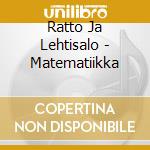 Ratto Ja Lehtisalo - Matematiikka cd