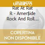 Rat At Rat R - Amer$ide Rock And Roll Is Dead Long Live Rat At Rat R cd musicale