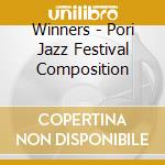 Winners - Pori Jazz Festival Composition cd musicale di Winners