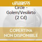 Circle - Golem/Vesiliirto (2 Cd) cd