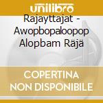 Rajayttajat - Awopbopaloopop Alopbam Räjä cd