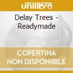 Delay Trees - Readymade cd